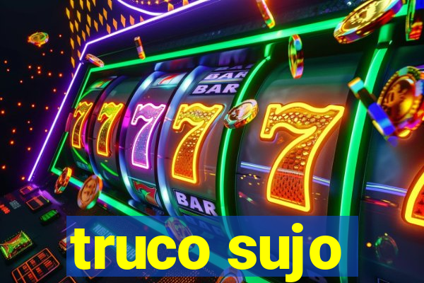 truco sujo